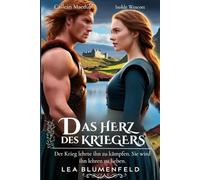 Das Herz des Kriegers: Der Krieg lehrte ihn zu kämpfen. Sie wird ihn lehren zu lieben (Zwischen Ehre und Verlangen)