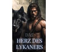 Das Herz des Lykaners: Eine verbotene Liebe, eine seelenbindende Verbindung und der Kampf um wahre Freiheit (Die Serie der Schicksalskönige)