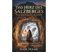 Das Herz des Salzberges: Was der Berg verbarg, sollte niemand finden (Tirol im Mittelalter)