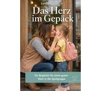 Das Herz im Gepäck: Ein Begleiter für einen guten Start in die Spielgruppe