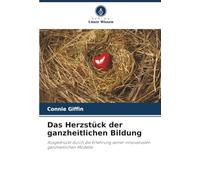 Das Herzstück der ganzheitlichen Bildung: Ausgedrückt durch die Erfahrung seiner innovativsten ganzheitlichen Modelle