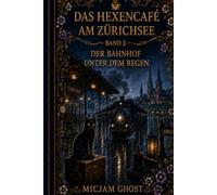 DAS HEXENCAFÉ AM ZÜRICHSEE: Band 2 - Der Bahnhof unter dem Regen