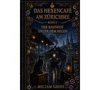 DAS HEXENCAFÉ AM ZÜRICHSEE: Band 2 - Der Bahnhof unter dem Regen