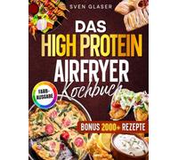 Das High Protein Airfryer Kochbuch: Mit maximal 5 Zutaten zum Fitness-Erfolg - knusprig, proteinreich und ideal für Einsteiger