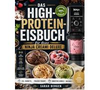 DAS HIGH-PROTEIN-EISBUCH für deine Ninja Creami Deluxe: Zuckerfreie Rezepte mit Nährwertangaben - für Eiscreme, Frozen Yogurt, Smoothie Bowls und Proteinshakes