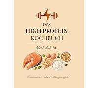 Das High Protein Kochbuch: Koch dich fit
