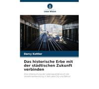 Das historische Erbe mit der städtischen Zukunft verbinden: Eine Untersuchung der Lebensqualität durch die Verkehrsentwicklung in Salt Lake City und Detroit