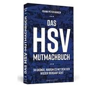 Das HSV-Mutmachbuch: 34 Gründe, warum es mit dem HSV wieder bergauf geht