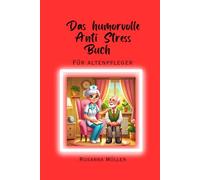 Das humorvolle Anti Stress Buch für Altenpflger