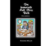 Das humorvolle Anti Stress Buch: für Anwälte