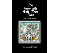 Das humorvolle Anti Stress Buch: für Architekten