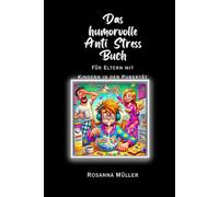 Das humorvolle Anti Stress Buch: Für Eltern mit Kindern in der Pubertät