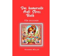 Das humorvolle Anti Stress Buch für Erzieher