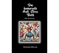 Das humorvolle Anti Stress Buch: für Friseure