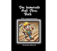 Das humorvolle Anti Stress Buch für Handwerker