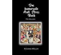 Das humorvolle Anti Stress Buch: für Kellner