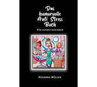 Das humorvolle Anti Stress Buch für Kosmetikerinnen