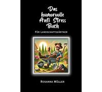 Das humorvolle Anti Stress Buch für Landschaftsgärtner