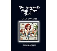 Das humorvolle Anti Stress Buch für Life Coaches