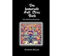 Das humorvolle Anti Stress Buch: für Menschenhasser