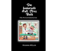 Das humorvolle Anti Stress Buch: für Physiotherapeuten