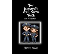 Das humorvolle Anti Stress Buch: für Polizisten