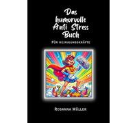 Das humorvolle Anti Stress Buch: für Reinigungskräfte