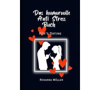 Das humorvolle Anti Stress Buch: Für`s dating