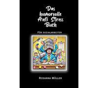 Das humorvolle Anti Stress Buch: für Sozialarbeiter