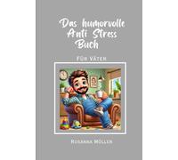 Das humorvolle Anti Stress Buch für Väter