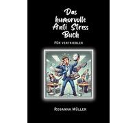 Das humorvolle Anti Stress Buch: für Vertriebler