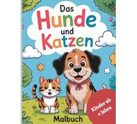 Das Hunde und Katzen Malbuch: 52 liebevoll gestaltete Seiten, fördert die Kreativität, Konzentration und macht Spaß.