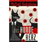 Das Hundeherz. Vollständig neu übersetzt von Alexandra Balina: Genial, urkomisch, messerscharf. Der russische Klassiker