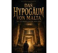 Das Hypogäum von Malta: Die Stimmen unter der Erde (ValleyFields - Geschichte, Legenden & Geheimnisse)