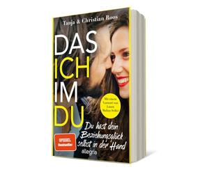 Das Ich im Du: Du hast dein Beziehungsglück selbst in der Hand | Der Ratgeber für eine gleichberechtigte und erfüllte Beziehung