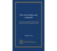 Das ich-problem der romantik: Die historiache stellung Friedrich Schlegels innerhalb der modernen geistesgeschichte