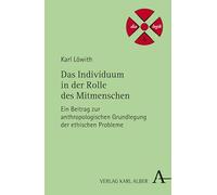 Das Individuum in der Rolle des Mitmenschen: Ein Beitrag zur anthropologischen Grundlegung der ethischen Probleme
