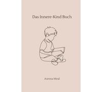 Das Innere-Kind-Buch: Heile, was dich innerlich zerbricht - Fragen für deine emotionale Heilung & Selbstannahme: Fragen zum Reinschreiben zur Heilung ... emotionaler Selbsthilfe & Selbstannahme