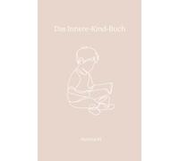 Das Innere-Kind-Buch: Heile, was dich innerlich zerbricht - Fragen für deine emotionale Heilung & Selbstannahme: Fragen zum Reinschreiben zur Heilung ... emotionaler Selbsthilfe & Selbstannahme