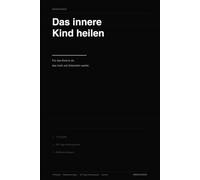 Das innere Kind heilen: Ein Workbook für Menschen, die dem Teil von sich begegnen wollen, der noch auf Gehör wartet