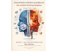 DAS INNOVATIONS-AGGREGAT - Der AuDHD Working-Ratgeber: BAND 2 - DIE TRANSFORMATION - Der Macher