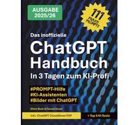 Das inoffizielle ChatGPT Handbuch: In 3 Tagen zum KI-Profi