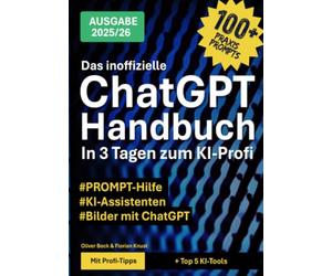 Das inoffizielle ChatGPT-Handbuch - in 3 Tagen zum KI-Profi: KI einfach & sicher für Texte, Bilder & Büro