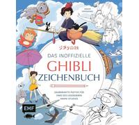 Das inoffizielle Ghibli-Zeichenbuch - Zauberhafte Motive für Fans des legendären Anime-Studios: Die beliebtesten Figuren Schritt für Schritt zeichnen ... "Prinzessin Mononoke" und vielen mehr