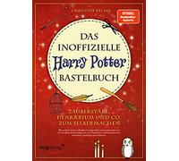 Das inoffizielle Harry-Potter-Bastelbuch: Zauberstäbe, Denkarium und Co. zum Selbermachen