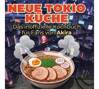 Das inoffizielle Kochbuch für Fans von Akira: Neue Tokio-Küche