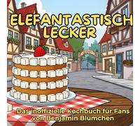 Das inoffizielle Kochbuch für Fans von Benjamin Blümchen: Elefantastisch lecker. 40 Rezepte für jedes Kochlevel: schnell, lecker, einfach