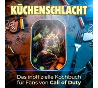 Das inoffizielle Kochbuch für Fans von Call of Duty: Küchenschlacht. 40 Rezepte für jedes Kochlevel: schnell, lecker, einfach