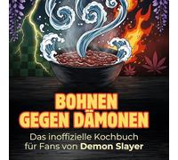 Das inoffizielle Kochbuch für Fans von Demon Slayer: Bohnen gegen Dämonen