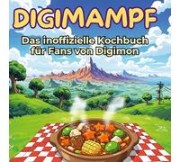 Das inoffizielle Kochbuch für Fans von Digimon: Digimampf